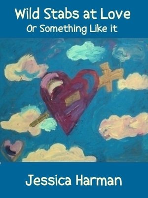 cover image of Wild Stabs at Love or Something Like it